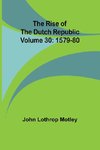 The Rise of the Dutch Republic - Volume 30