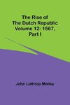 The Rise of the Dutch Republic - Volume 12