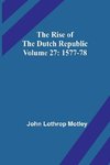 The Rise of the Dutch Republic - Volume 27