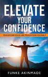 ELEVATE YOUR CONFIDENCE- TRANSFORM YOUR LIFE