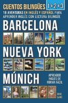Cuentos Bilingües 1+2+3 - 18 Aventuras - en Inglés y Español - para Aprender Inglés con Lectura Bilingüe en Barcelona, Nueva York y Múnich