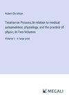 Treatise on Poisons; In relation to medical jurisprudence, physiology, and the practice of physic, In Two Volumes