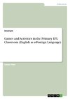 Games and Activities in the Primary EFL Classroom (English as a Foreign Language)