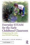 Everyday STEAM for the Early Childhood Classroom