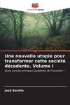 Une nouvelle utopie pour transformer cette société décadente Volume I