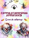 Clowns et sorcières effrayants - Livre de coloriage - Les créatures les plus inquiétantes d'Halloween