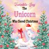 Twinkle-Joy The Unicorn Who Saved Christmas