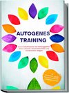 Autogenes Training: Durch Selbsthypnose und Autosuggestion Stress abbauen, besser einschlafen und Konzentration steigern - inkl. Meditation gegen Rückenschmerzen & Kopfschmerzen