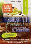 Joghurtbereiter Kochbuch - Gesunde Vielfalt mit und ohne den Joghurtbereiter