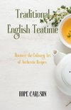 Traditional English Teatime Discover the Culinary Art of Authentic Recipes and the Essence of English Tea Traditions
