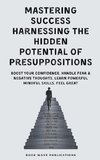 Mastering Success Harnessing The Hidden Potential Of Presuppositions