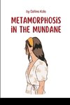 Metamorphosis in the Mundane