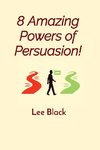 8 Amazing Powers of Persuasion!