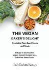 The Vegan Baker's Delight - Irresistible Plant-Based Sweets and Treats