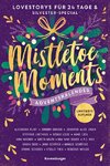 Mistletoe Moments. Ein Adventskalender. Lovestorys für 24 Tage plus Silvester-Special