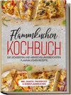 Flammkuchen Kochbuch: Die leckersten und abwechslungsreichsten Flammkuchen Rezepte - inkl. Snacks, Fingerfood & süßen Flammkuchen