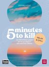 5 minutes to kill - Relax&Chill