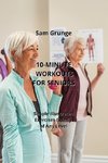 10-MINUTE WORKOUTS  FOR SENIORS