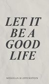 Let It Be A Good Life