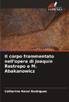Il corpo frammentato nell'opera di Joaquín Restrepo e M. Abakanowicz