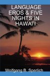 LANGUAGE EROS & FIVE NIGHTS IN HAWAI'I
