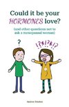 Could it be your hormones love? And other questions not to ask a menopausal woman