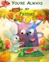 YOU'RE ALWAYS MY FRIEND