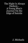 The Night Is Always Darkest... A Young Man's Journey On the Edge of Suicide