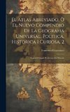 El Atlas Abreviado, Ò El Nuevo Compendio De La Geografia Universal, Politica, Historica I Curiosa, 2