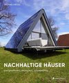 Nachhaltige Häuser  - Energieeffizient, ökologisch, zukunftsfähig - Neubauten und Umbauten. 25 Häuser