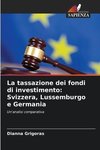 La tassazione dei fondi di investimento: Svizzera, Lussemburgo e Germania