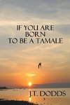 If You Are Born To Be A Tamale