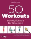 50 Workouts - Beweglichkeit für Senioren