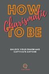 How To be Charismatic