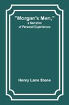 Morgan's Men, a Narrative of Personal Experiences