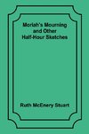 Moriah's Mourning and Other Half-Hour Sketches