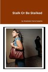 Stalk Or Be Stalked