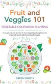 Fruit and Veggies 101 - Vegetable Companion Planting