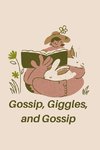 Gossip, Giggles, and Gossip