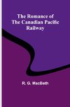 The Romance of the Canadian Pacific Railway