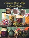 Ferment Your Way  to Good Health