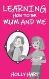 Learning How to Be Mum and Me