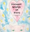 Pineapple Belongs On Pizza