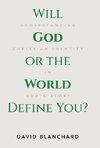 Will God or the World Define You?