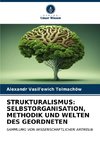 STRUKTURALISMUS: SELBSTORGANISATION, METHODIK UND WELTEN DES GEORDNETEN