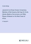 Journal of an African Cruiser; Comprising Sketches of the Canaries, the Cape De Verds, Liberia, Madeira, Sierra Leone, and Other Places of Interest on the West Coast of Africa