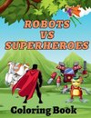 Robots Vs Superheroes Coloring Book