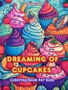 Dreaming of Cupcakes | Coloring Book for Kids | Fun and Adorable Designs for Cake-Loving Kids and Teens