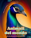 Animali del mondo - Libro da colorare per gli amanti della natura - Scene creative e rilassanti dal mondo animale
