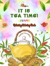 It is Tea Time! - Relaxing Coloring Book - A Delightful Collection of Lovely Tea Designs and Fantastic Tea Party Scenes